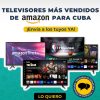 Descubre las mejores ofertas de televisores en Amazon para enviar a Cuba